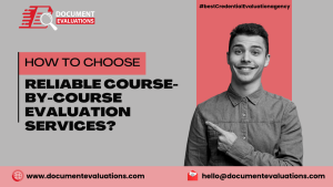 How to Choose Reliable Course-by-Course Evaluation Services?